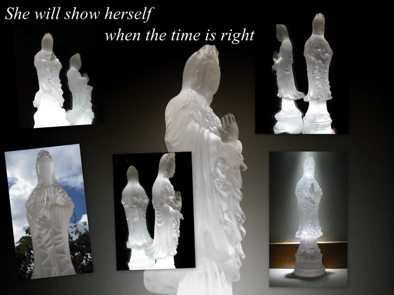 Kuan Yin will show herself when the time is right